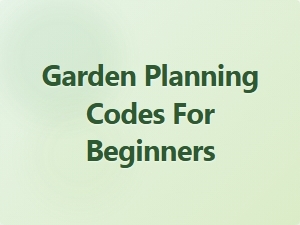 Garden Planning Codes for Beginners
