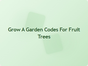Grow a Garden Codes for Fruit Trees