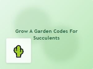 Grow a Garden Codes for Succulents
