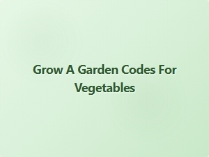 Grow a Garden Codes for Vegetables